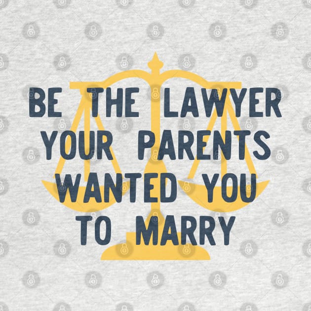 Be the Lawyer your parents wanted you to marry by Teeworthy Designs